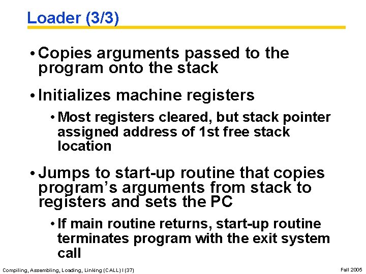 Loader (3/3) • Copies arguments passed to the program onto the stack • Initializes