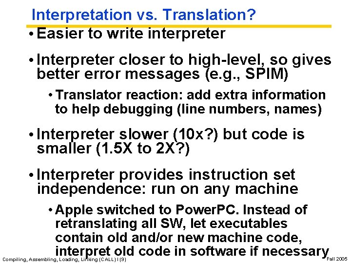 Interpretation vs. Translation? • Easier to write interpreter • Interpreter closer to high-level, so