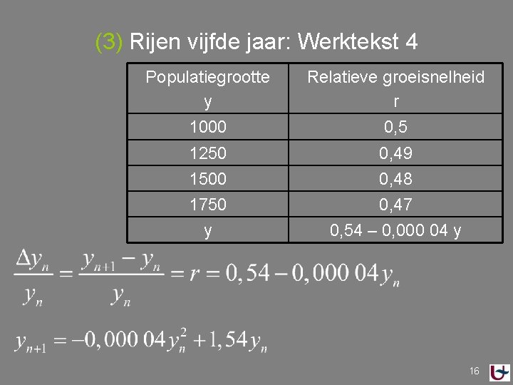 (3) Rijen vijfde jaar: Werktekst 4 Populatiegrootte y Relatieve groeisnelheid r 1000 0, 5