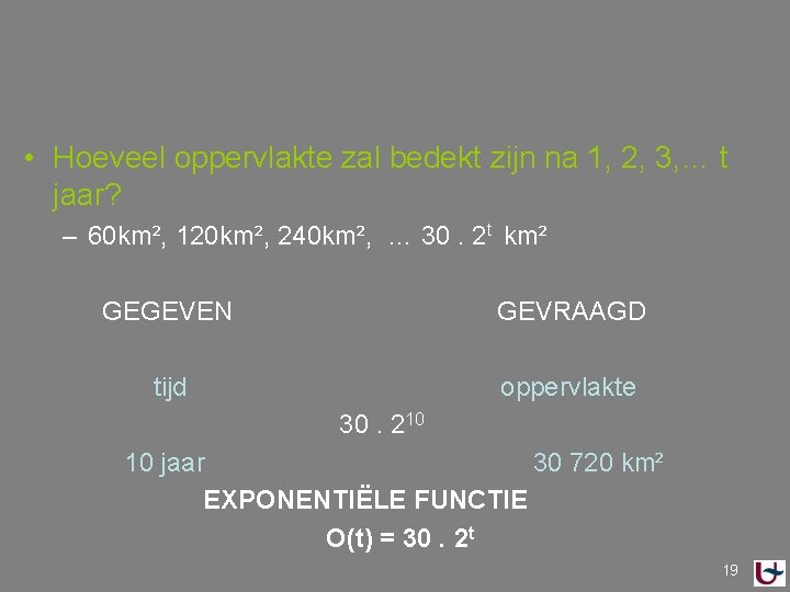  • Hoeveel oppervlakte zal bedekt zijn na 1, 2, 3, … t jaar?