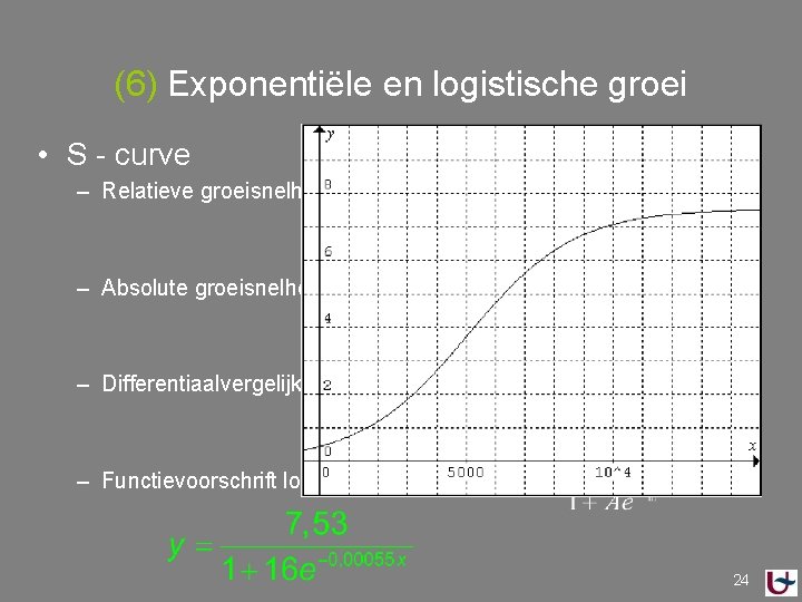 (6) Exponentiële en logistische groei • S - curve – Relatieve groeisnelheid niet constant: