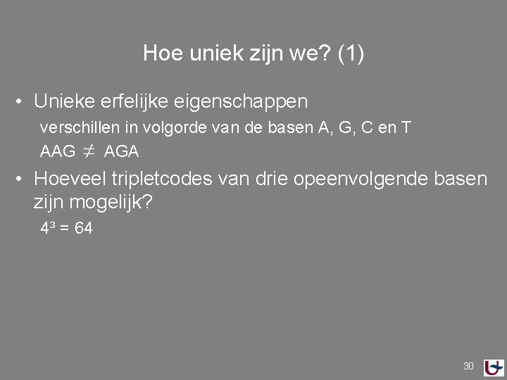 Hoe uniek zijn we? (1) • Unieke erfelijke eigenschappen verschillen in volgorde van de