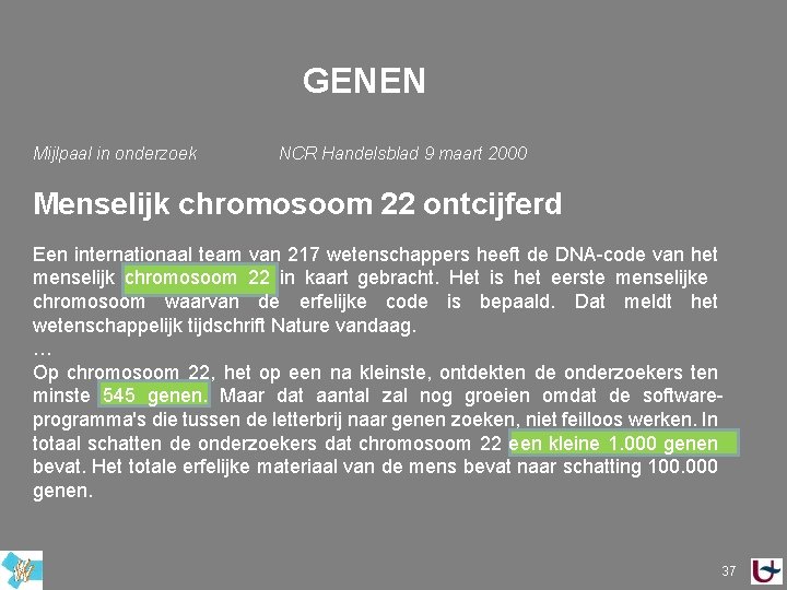 GENEN Mijlpaal in onderzoek NCR Handelsblad 9 maart 2000 Menselijk chromosoom 22 ontcijferd Een