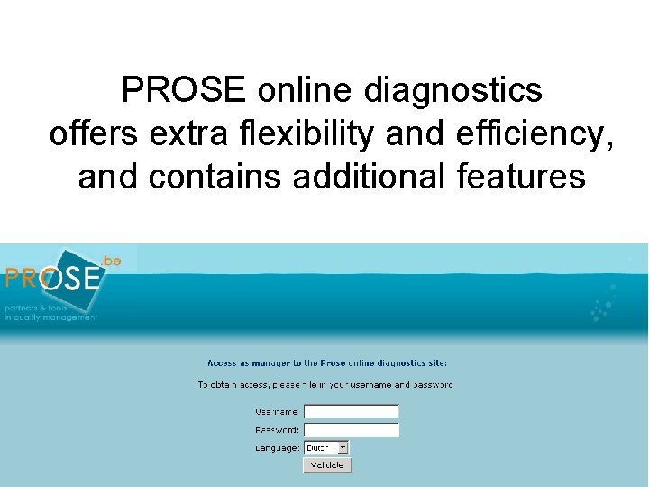 PROSE online diagnostics offers extra flexibility and efficiency, and contains additional features 