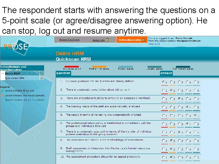 The respondent starts with answering the questions on a 5 -point scale (or agree/disagree