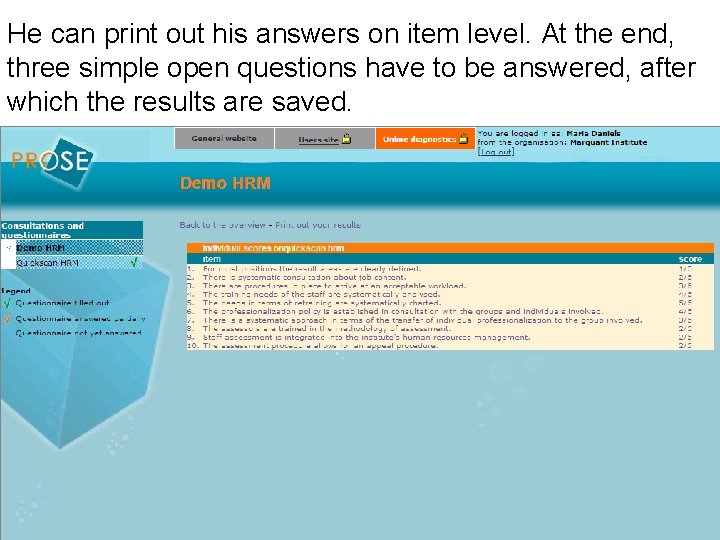 He can print out his answers on item level. At the end, three simple