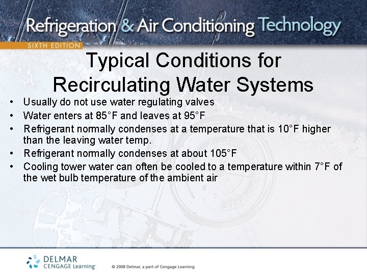 Typical Conditions for Recirculating Water Systems • Usually do not use water regulating valves