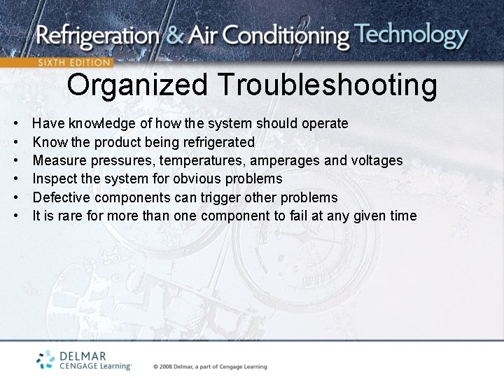Organized Troubleshooting • • • Have knowledge of how the system should operate Know