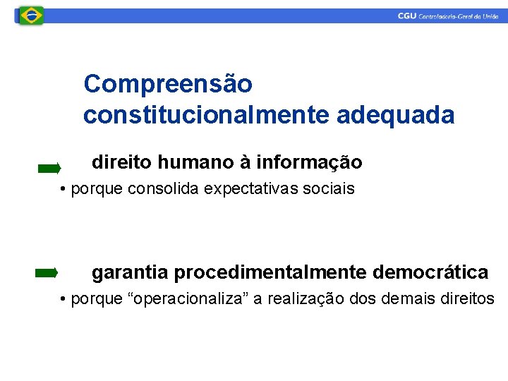 Compreensão constitucionalmente adequada direito humano à informação • porque consolida expectativas sociais garantia procedimentalmente