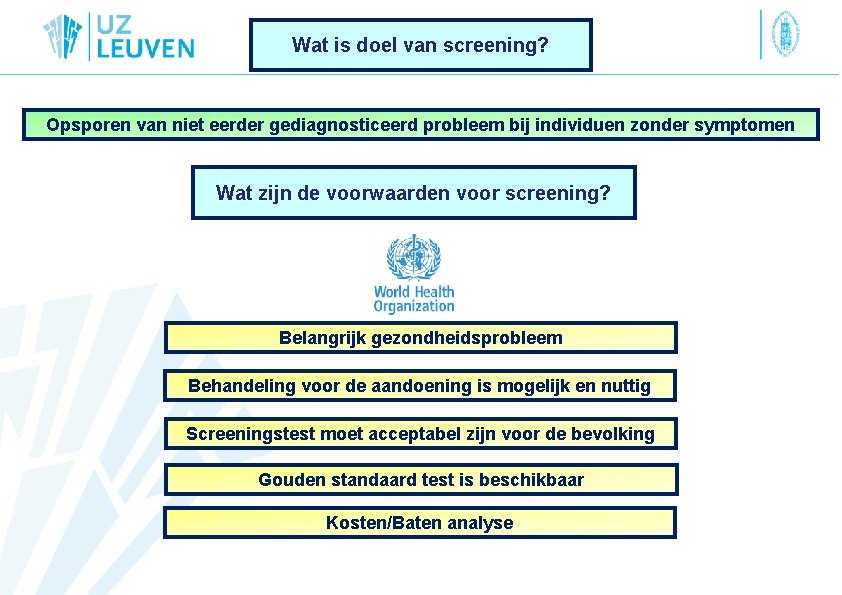 Wat is doel van screening? Opsporen van niet eerder gediagnosticeerd probleem bij individuen zonder