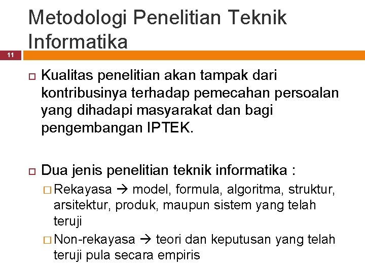 11 Metodologi Penelitian Teknik Informatika Kualitas penelitian akan tampak dari kontribusinya terhadap pemecahan persoalan