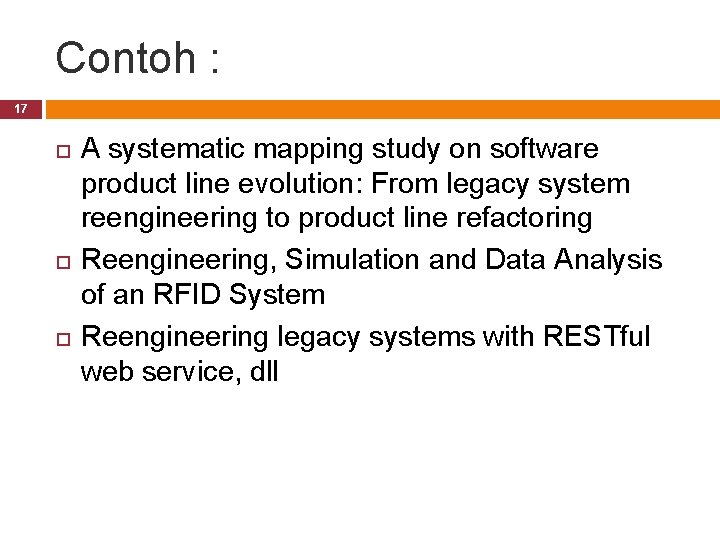 Contoh : 17 A systematic mapping study on software product line evolution: From legacy