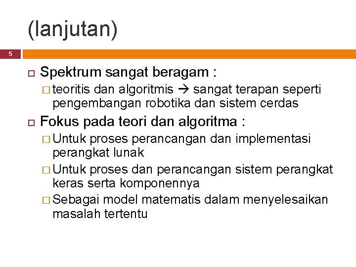 (lanjutan) 5 Spektrum sangat beragam : � teoritis dan algoritmis sangat terapan seperti pengembangan