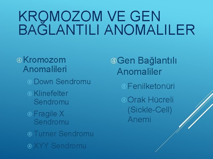 KROMOZOM VE GEN BAĞLANTILI ANOMALILER Kromozom Anomalileri Down Sendromu Klinefelter Sendromu Fragile X Sendromu