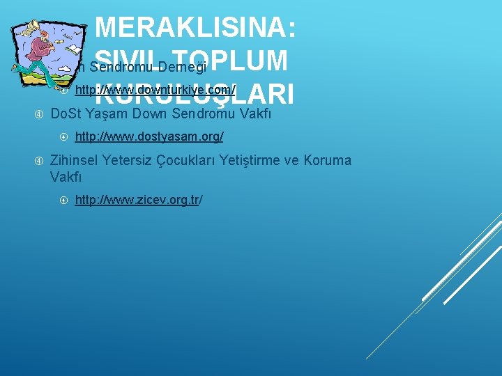 MERAKLISINA: SIVIL TOPLUM Down Sendromu Derneği http: //www. downturkiye. com/ KURULUŞLARI Do. St Yaşam