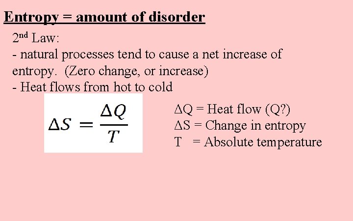 Entropy = amount of disorder 2 nd Law: - natural processes tend to cause