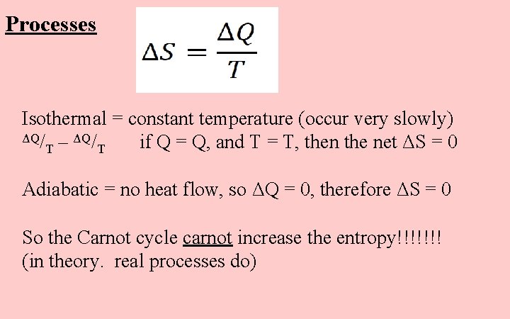 Processes Isothermal = constant temperature (occur very slowly) ΔQ/ – ΔQ/ if Q =