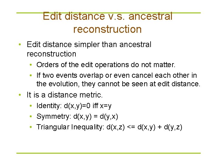 Edit distance v. s. ancestral reconstruction • Edit distance simpler than ancestral reconstruction •