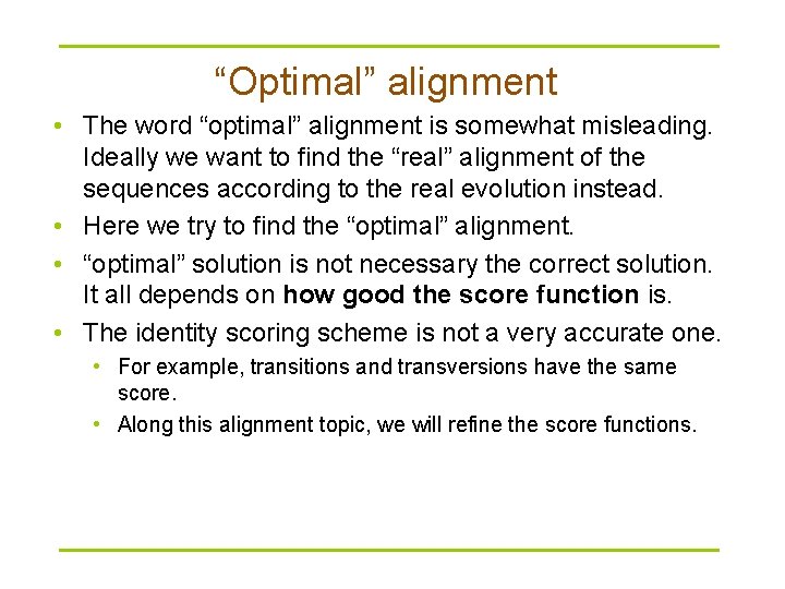 “Optimal” alignment • The word “optimal” alignment is somewhat misleading. Ideally we want to