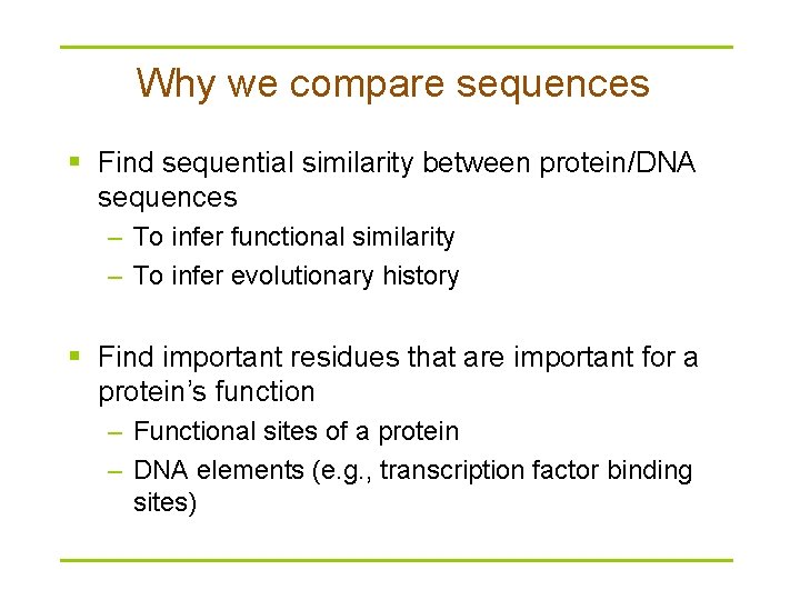 Why we compare sequences § Find sequential similarity between protein/DNA sequences – To infer