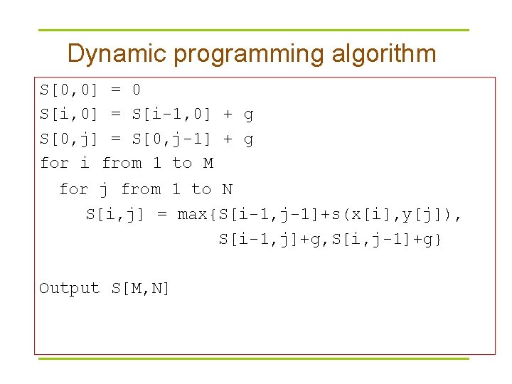 Dynamic programming algorithm S[0, 0] = 0 S[i, 0] = S[i-1, 0] + g