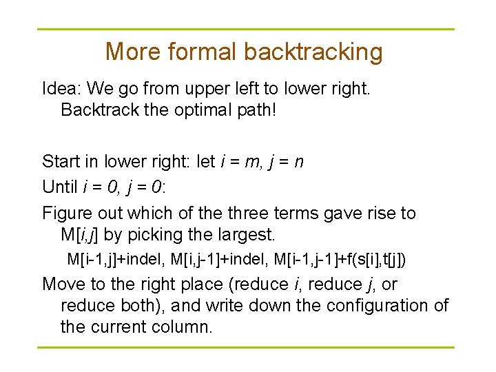More formal backtracking Idea: We go from upper left to lower right. Backtrack the