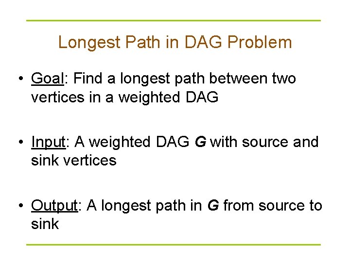 Longest Path in DAG Problem • Goal: Find a longest path between two vertices