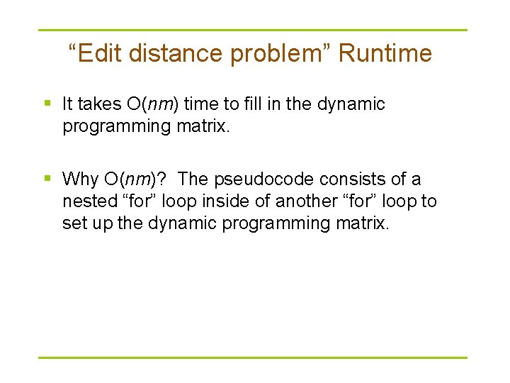 “Edit distance problem” Runtime § It takes O(nm) time to fill in the dynamic