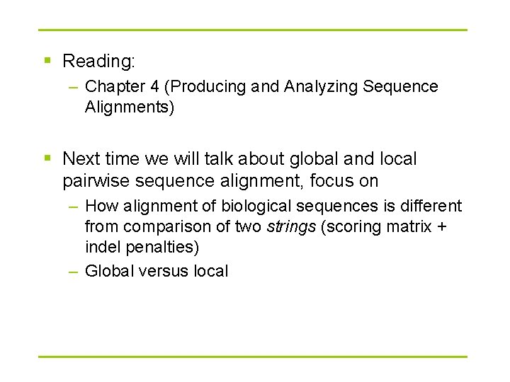 § Reading: – Chapter 4 (Producing and Analyzing Sequence Alignments) § Next time we