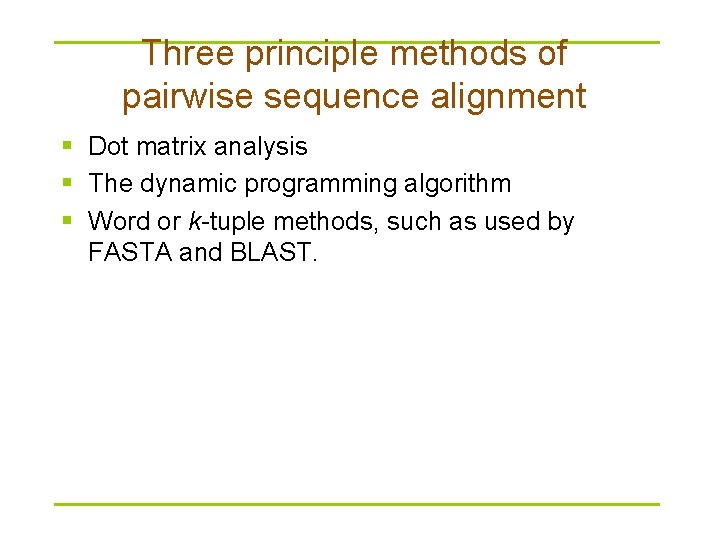 Three principle methods of pairwise sequence alignment § Dot matrix analysis § The dynamic