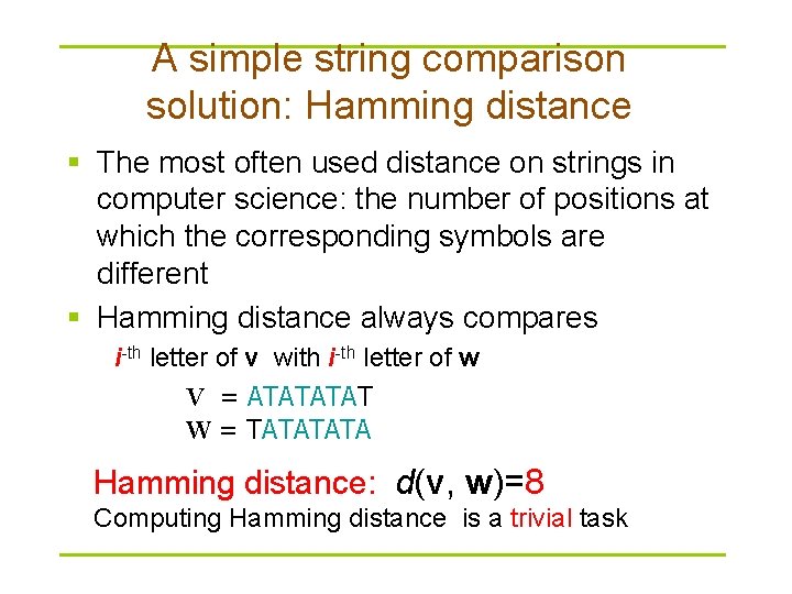 A simple string comparison solution: Hamming distance § The most often used distance on