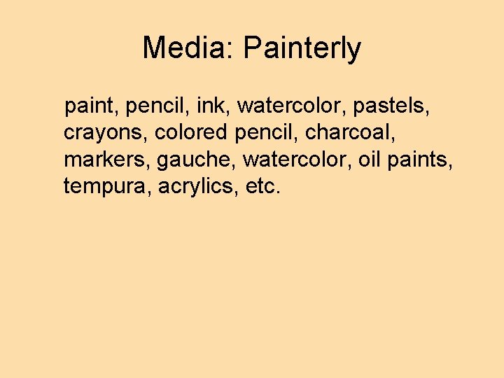 Media: Painterly paint, pencil, ink, watercolor, pastels, crayons, colored pencil, charcoal, markers, gauche, watercolor,