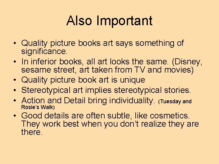 Also Important • Quality picture books art says something of significance. • In inferior