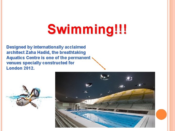 Swimming!!! Designed by internationally acclaimed architect Zaha Hadid, the breathtaking Aquatics Centre is one