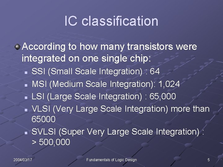 IC classification According to how many transistors were integrated on one single chip: n