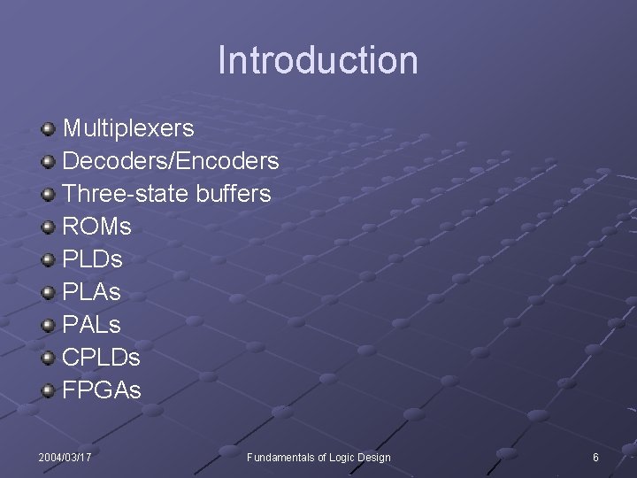 Introduction Multiplexers Decoders/Encoders Three-state buffers ROMs PLDs PLAs PALs CPLDs FPGAs 2004/03/17 Fundamentals of