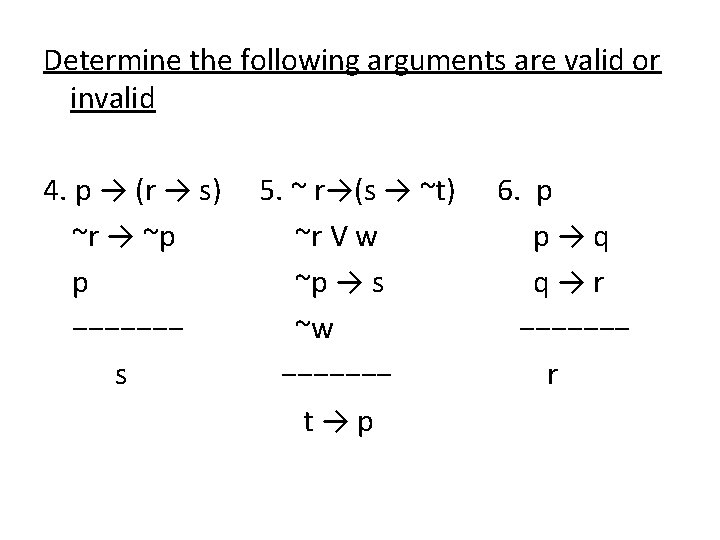 Determine the following arguments are valid or invalid 4. p → (r → s)