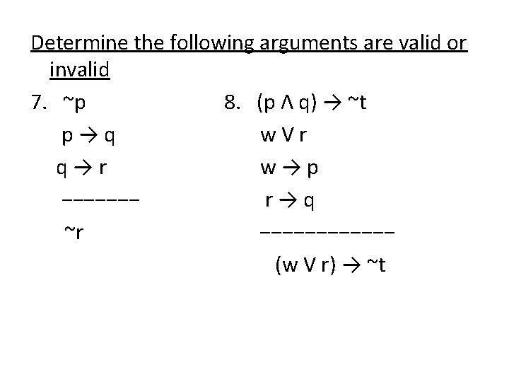 Determine the following arguments are valid or invalid 7. ~p 8. (p Ʌ q)