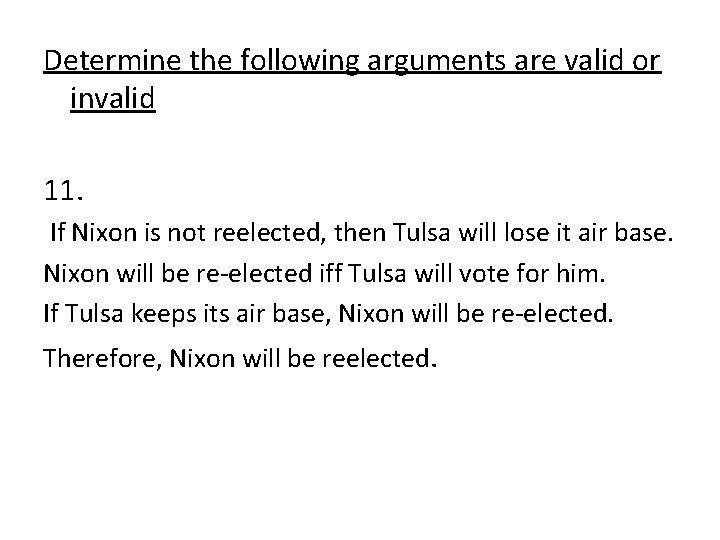 Determine the following arguments are valid or invalid 11. If Nixon is not reelected,