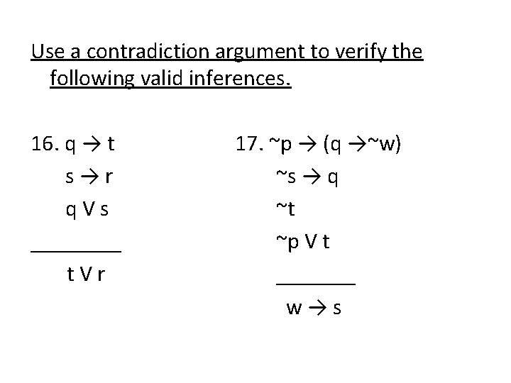 Use a contradiction argument to verify the following valid inferences. 16. q → t