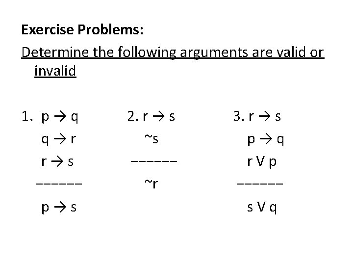 Exercise Problems: Determine the following arguments are valid or invalid 1. p → q