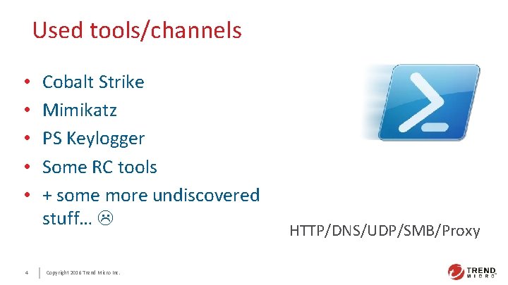 Used tools/channels • • • 4 Cobalt Strike Mimikatz PS Keylogger Some RC tools