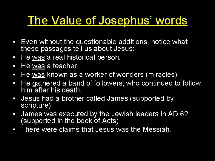 The Value of Josephus’ words • Even without the questionable additions, notice what these
