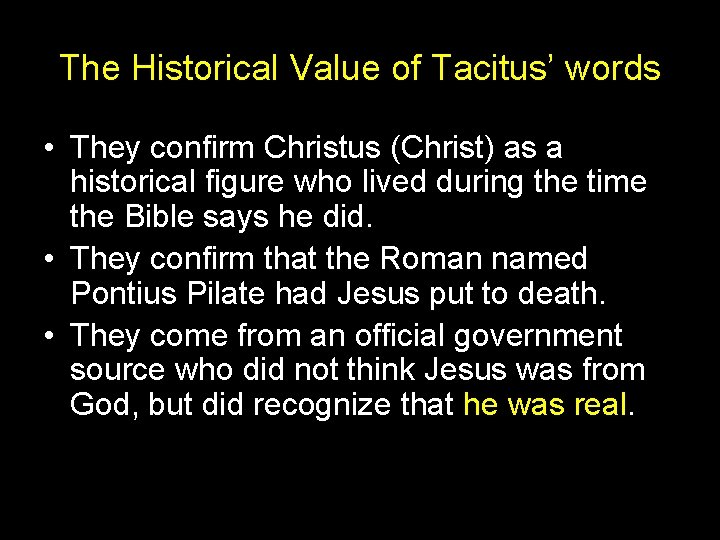 The Historical Value of Tacitus’ words • They confirm Christus (Christ) as a historical