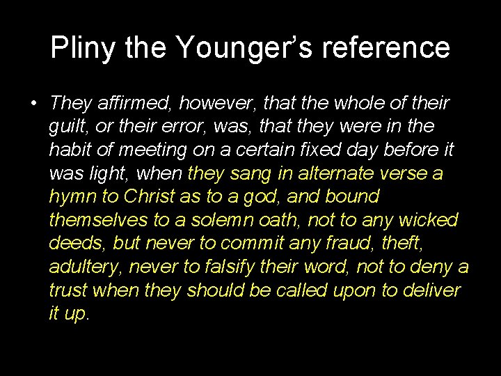 Pliny the Younger’s reference • They affirmed, however, that the whole of their guilt,