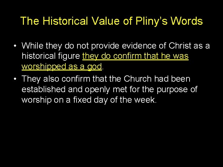 The Historical Value of Pliny’s Words • While they do not provide evidence of