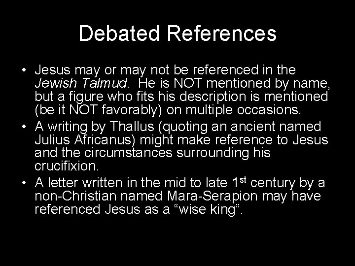 Debated References • Jesus may or may not be referenced in the Jewish Talmud.