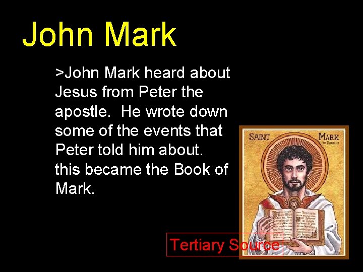 John Mark >John Mark heard about Jesus from Peter the apostle. He wrote down