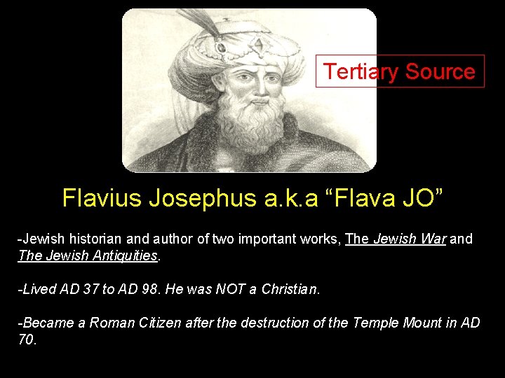 Tertiary Source Flavius Josephus a. k. a “Flava JO” -Jewish historian and author of