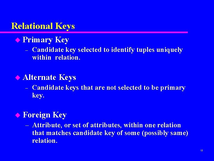 Relational Keys u Primary – Key Candidate key selected to identify tuples uniquely within